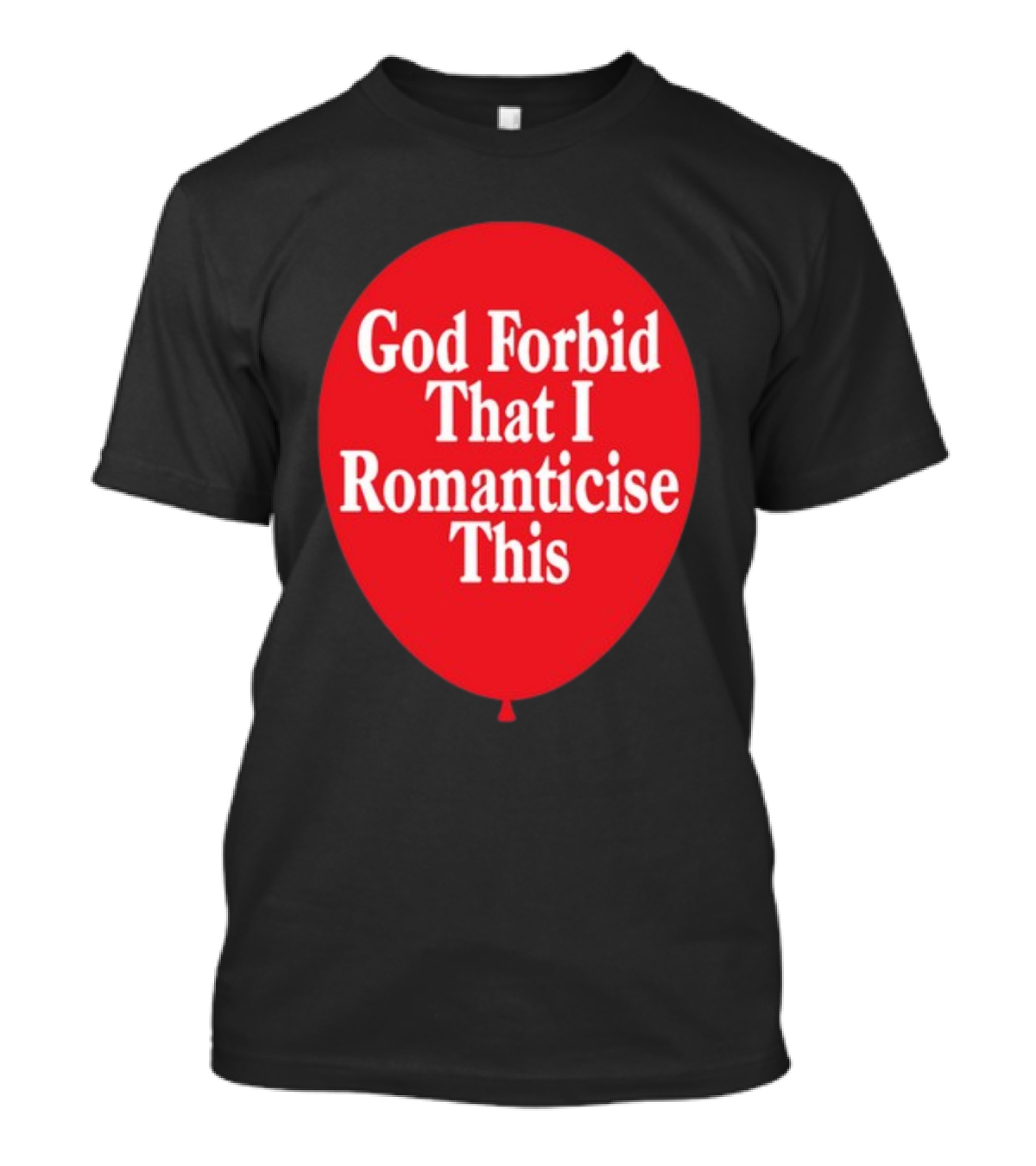 God Forbid That I Romanticise This Red Balloon T-Shirt