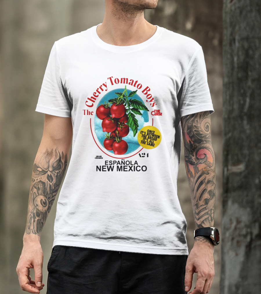 Cherry Tomato Boys Curse Espanola New Mexico Once It's Between The Bread It's All The Same T-Shirt