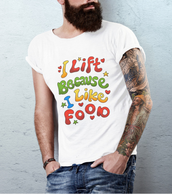 I Lift Because I Like Food With Colorful Heart And Star Accents T-Shirt