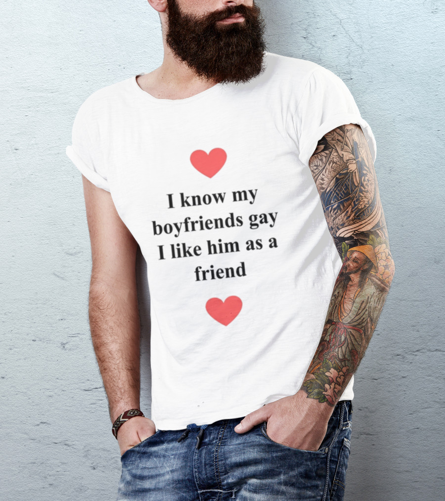 Shirts That Go Hard I Know My Boyfriends Gay I Like Him As A Friend Red Hearts T-Shirt