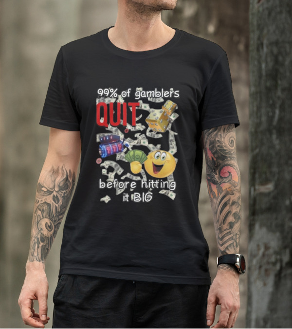 99% Of Gamblers Quit Before Hitting It Big Dice Slot Emoji Money T-Shirt