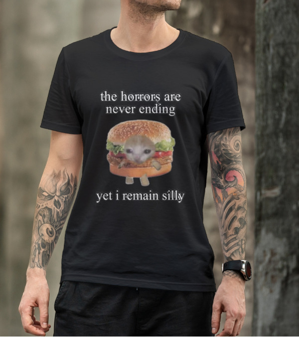 The Horrors Are Never Ending Yet I Remain Silly Cringeytees Burger Cat T-Shirt