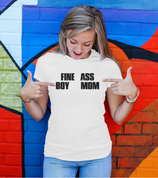 Fine Ass Boy Mom T-Shirt