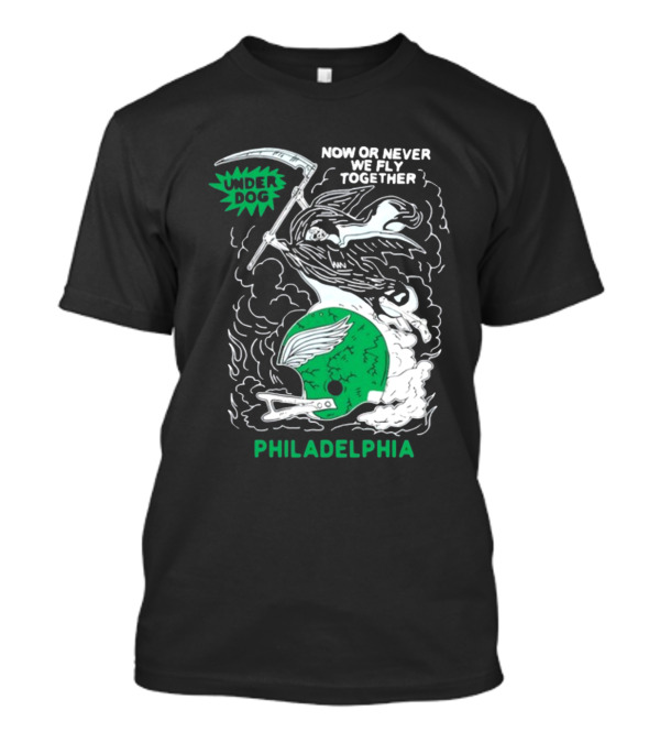 Under Dog Now Or Never We Fly Together Philadelphia Football Helmet T-Shirt