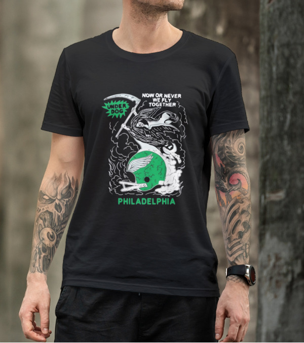 Under Dog Now Or Never We Fly Together Philadelphia Football Helmet T-Shirt