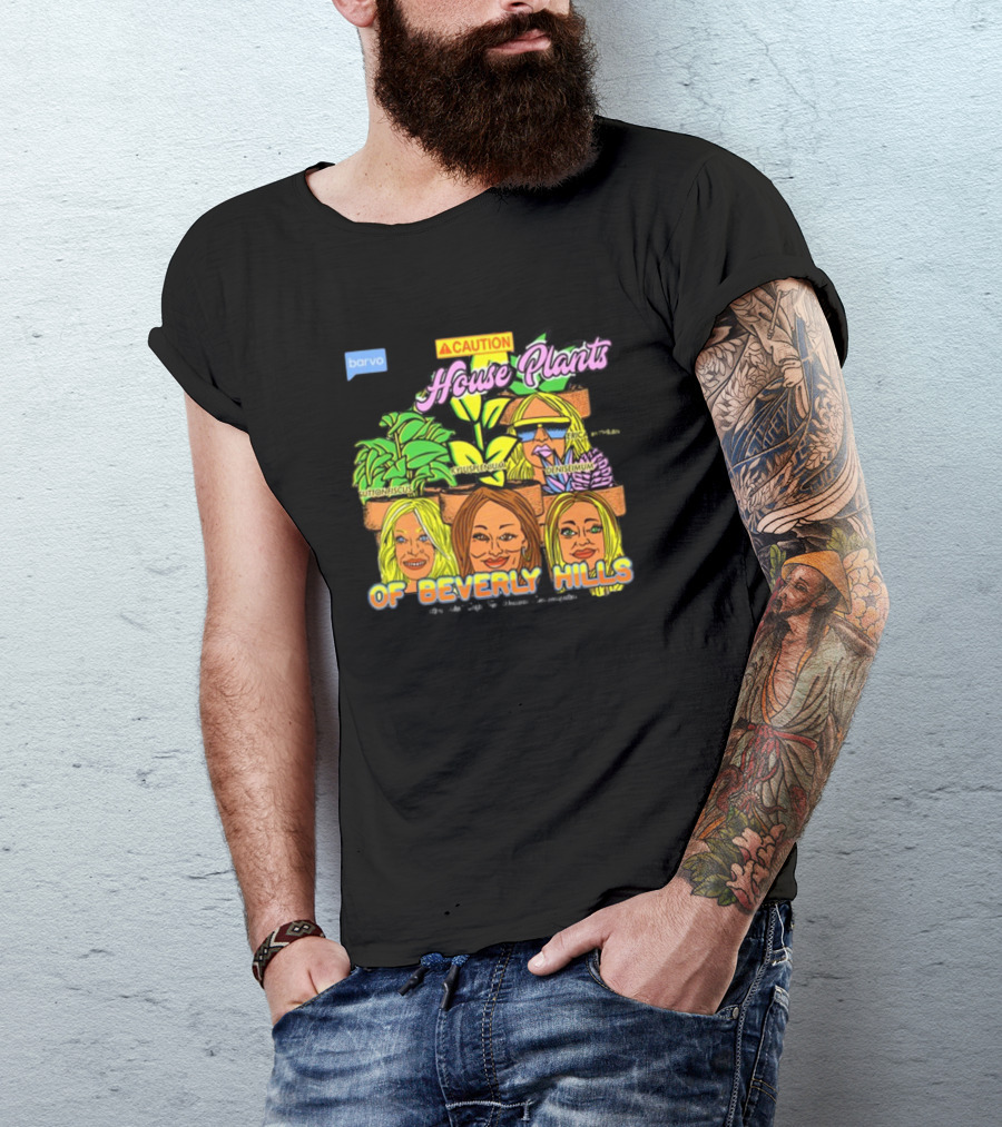 Caution House Plants Bravo Beverly Hills Suttoniscus Kyuspleniumm Erickiopsis Denisimum T-Shirt