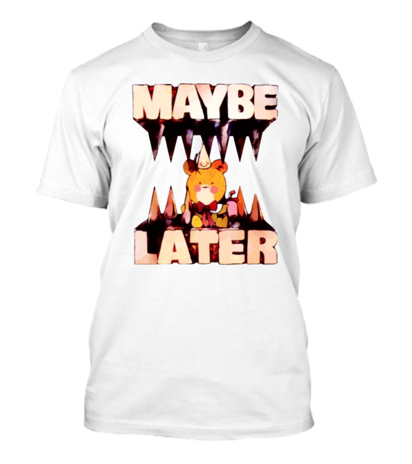 MAYBE LATER Teddy Bear Party Hat And Ice Cream T-Shirt