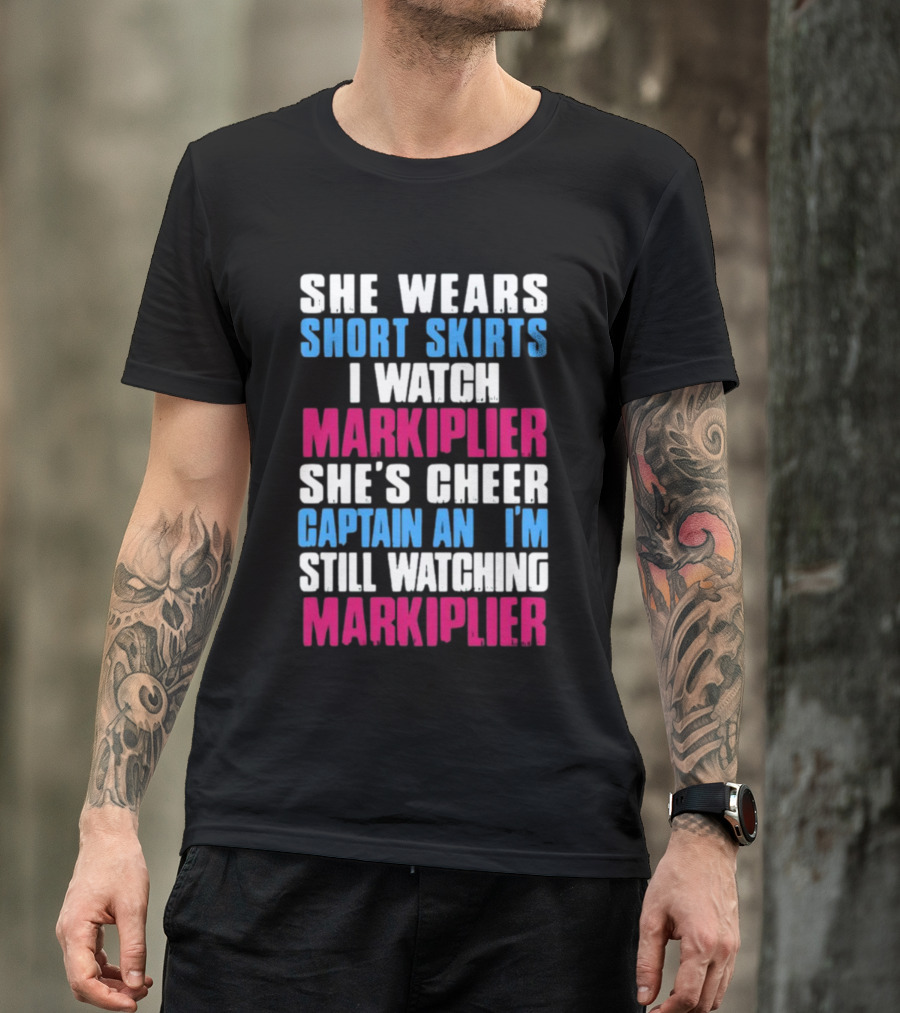 She Wears Short Skirts I Watch Markiplier She's Cheer Captain I'm Still Watching Markiplier T-Shirt