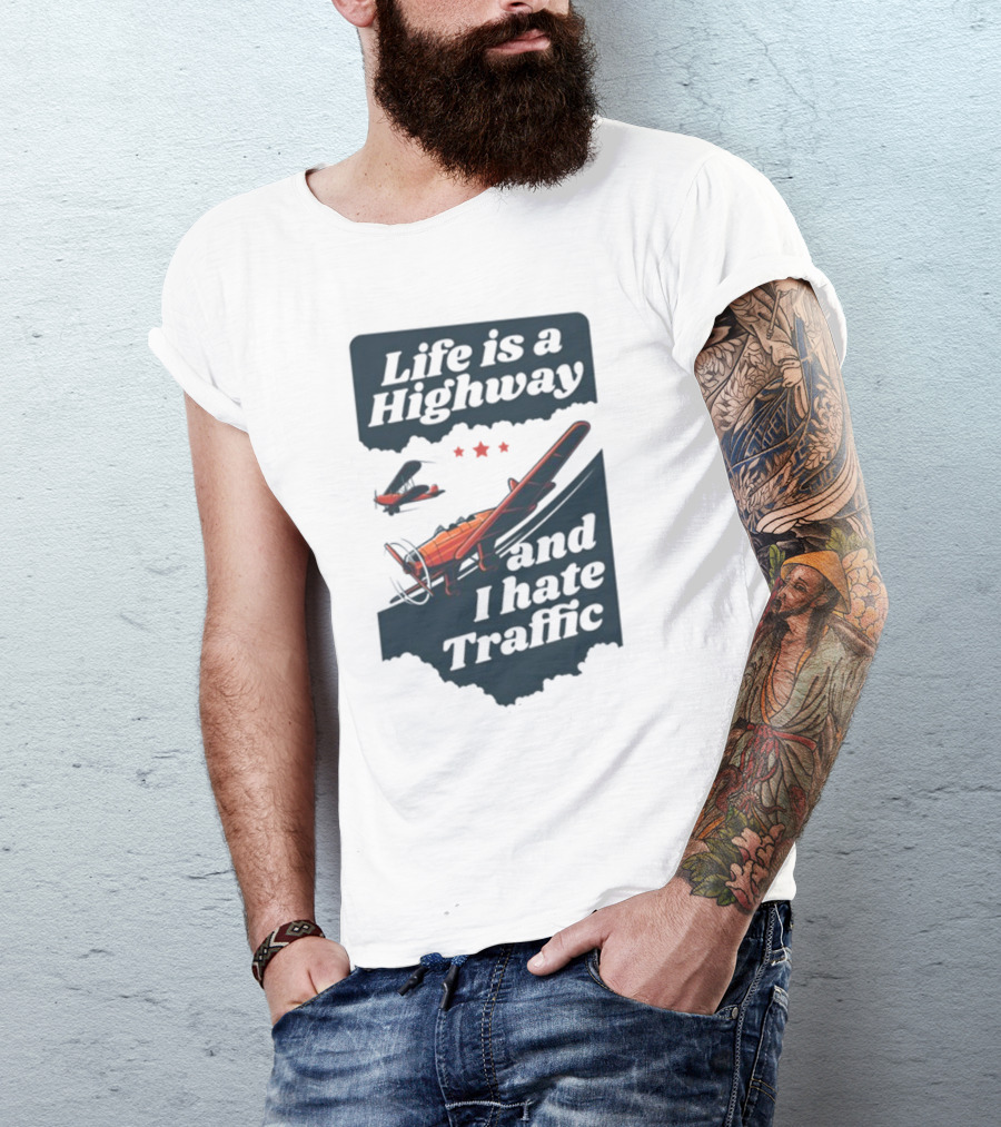 Life Is A Highway And I Hate Traffic Airplane Theme Gotfunny T-Shirt