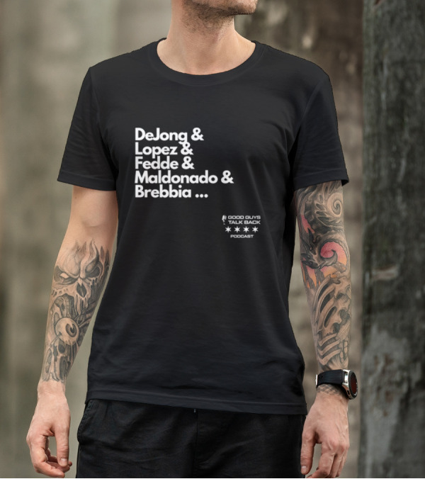 DeJong Lopez Fedde Maldonado Brebbia Good Guys Talk Back Podcast T-Shirt
