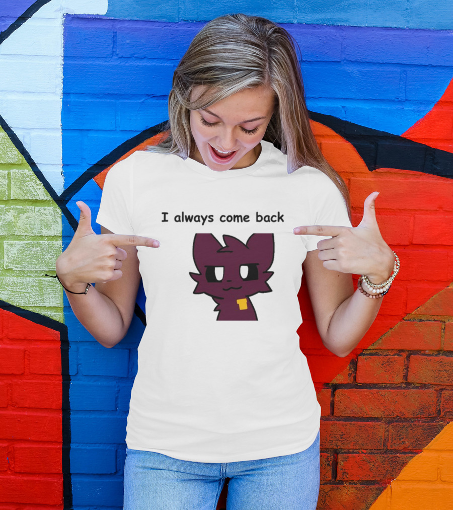 I Always Come Back Mauzymice Cat T-Shirt