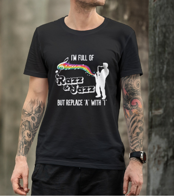 I'm Full Of Rizz And Jizz But Replace A With I Razz And Jazz Saxophone Rainbow Music Notes T-Shirt
