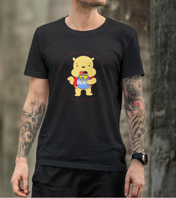 People Say Nothing Is Impossible But I Do Nothing Everyday Bear With Honey Jar T-Shirt