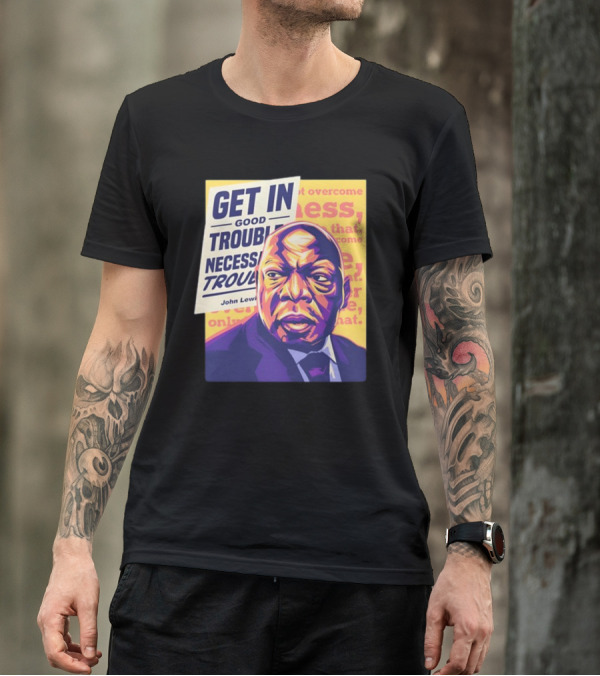 Get In Good Trouble Necessary Trouble John Lewis Overcome T-Shirt