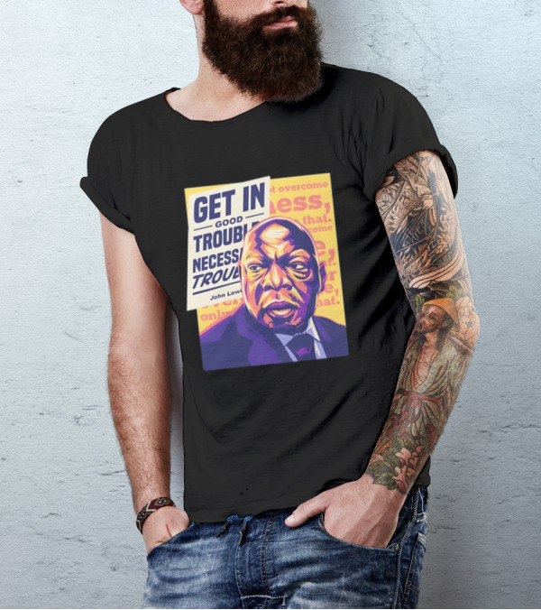 Get In Good Trouble Necessary Trouble John Lewis Overcome T-Shirt