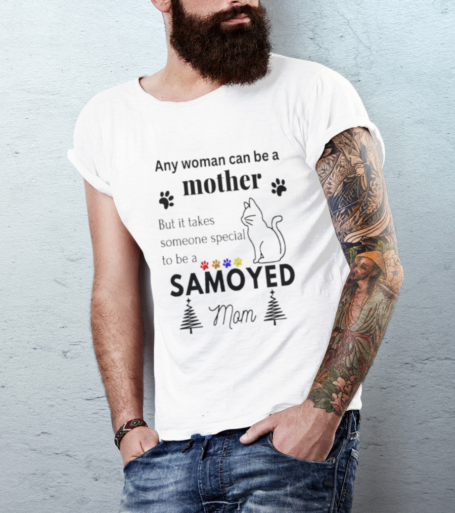 Any Woman Can Be A Mother But It Takes Someone Special To Be A Samoyed Mom Paw Prints Cat T-Shirt