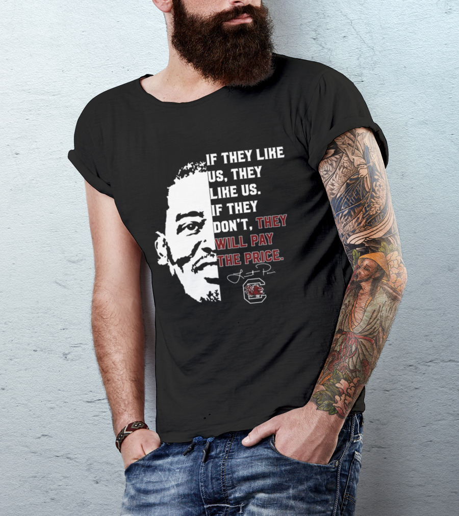 Gamecocks If They Like Us They Like Us If They Don't They Will Pay The Price Half-Face T-Shirt