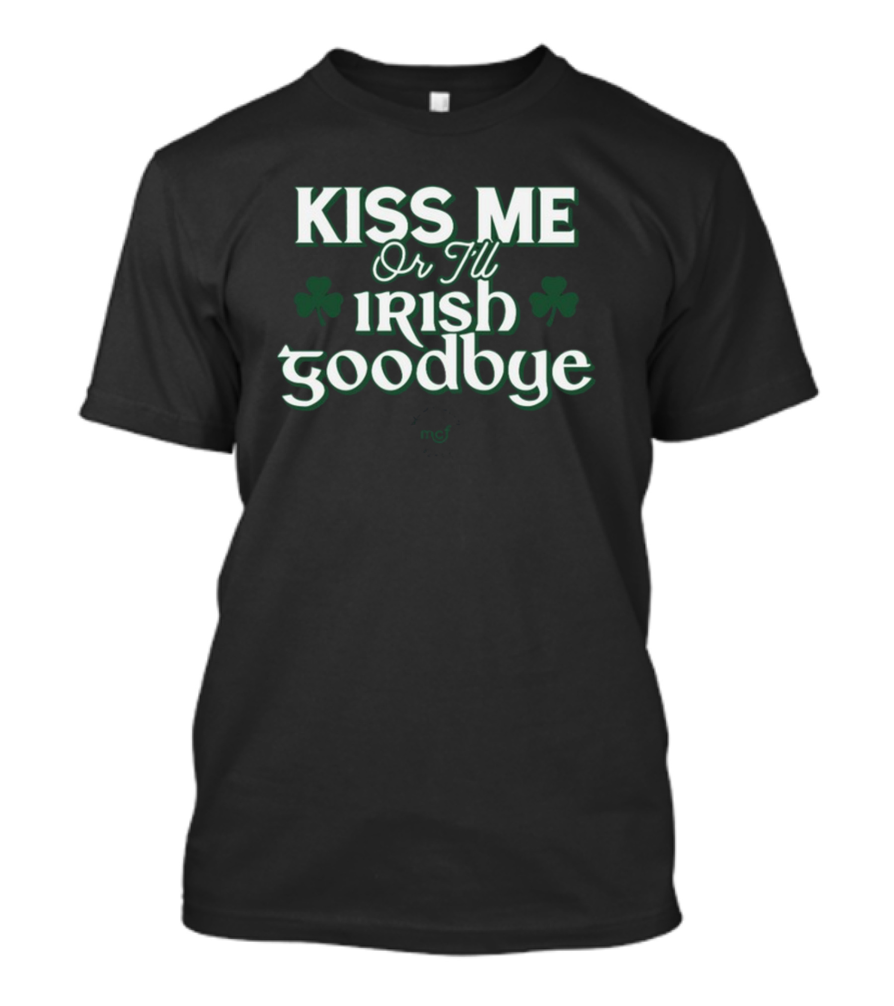 Kiss Me Or I'll Irish Goodbye Shamrock Emblem T-Shirt
