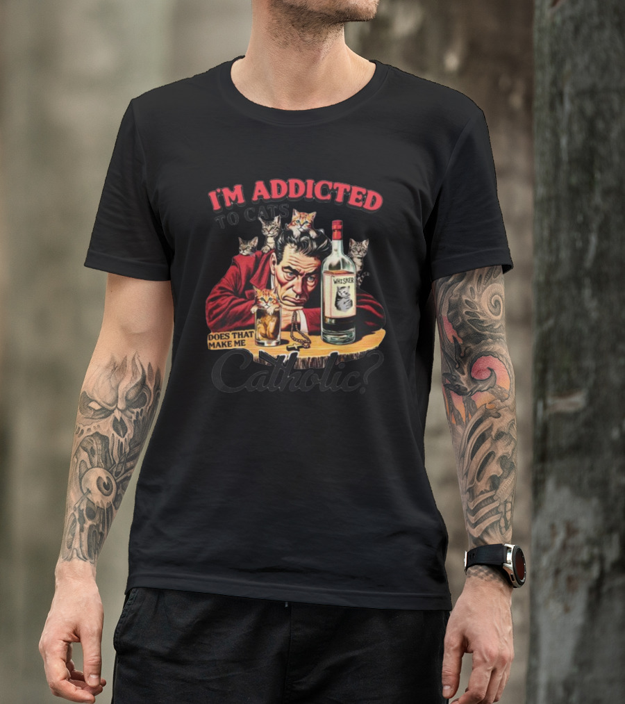 I'm Addicted To Cats Does That Make Me Catholic Whisker Cats Bottle T-Shirt
