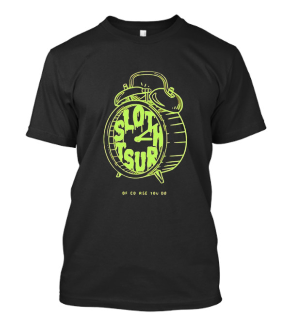 Sloth Tsur Of Course You Do Clock T-Shirt