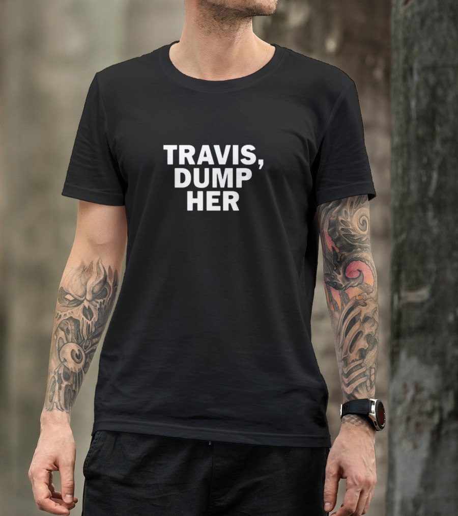 Travis Dump Her T-Shirt