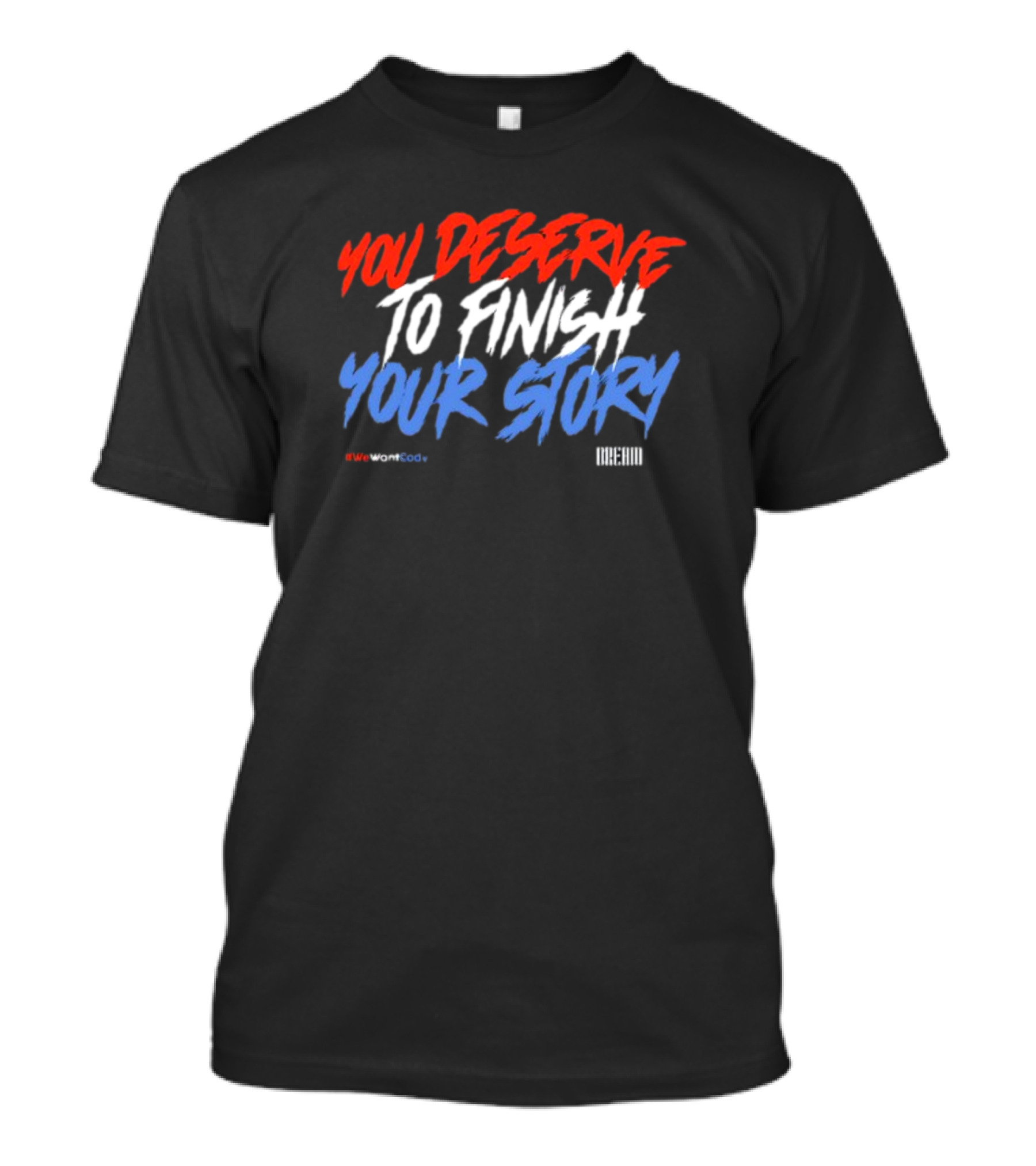 Dreamclothinghq You Deserve To Finish Your Story #Wewantcody T-Shirt