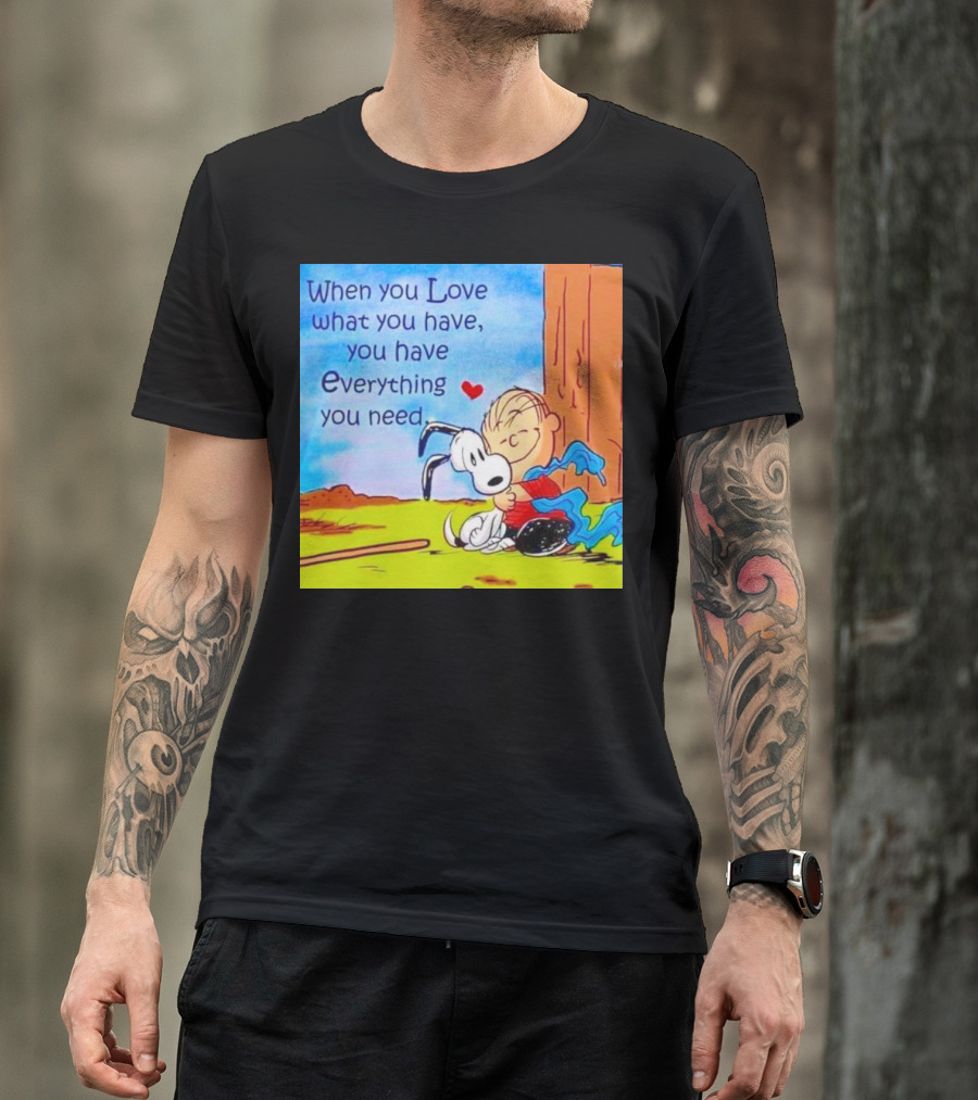 Snoopy And Charlie Brown Hugging You Have Everything You Need T-Shirt