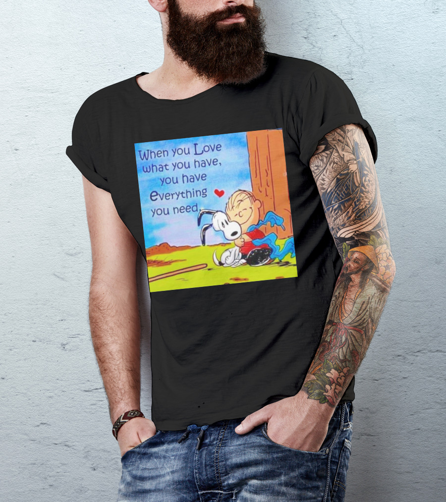 Snoopy And Charlie Brown Hugging You Have Everything You Need T-Shirt