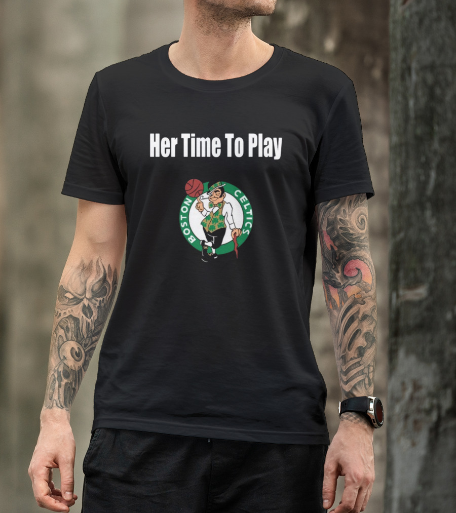 Her Time To Play Boston Celtics Basketball T-Shirt