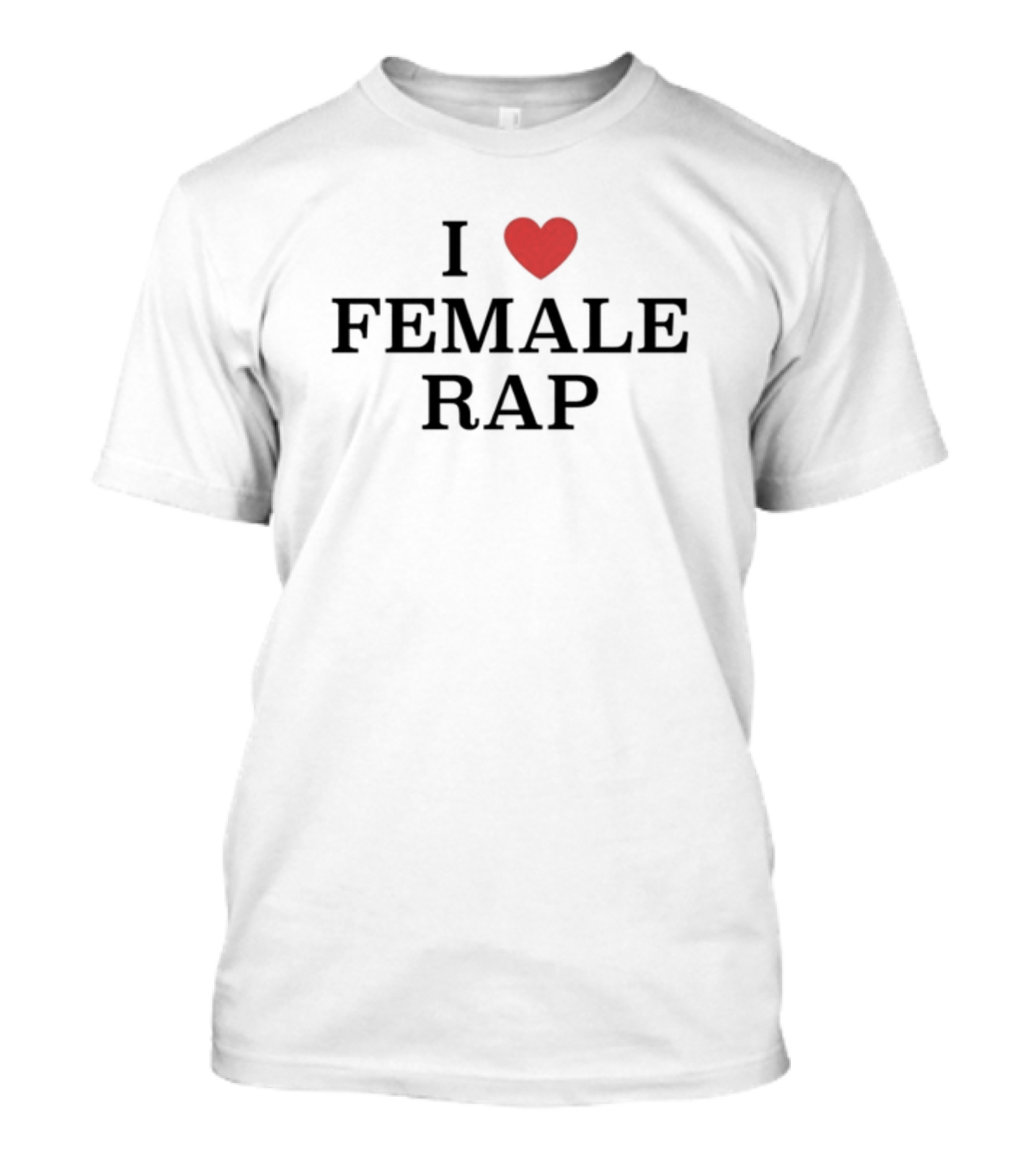 I Love Female Rap Heart T-Shirt