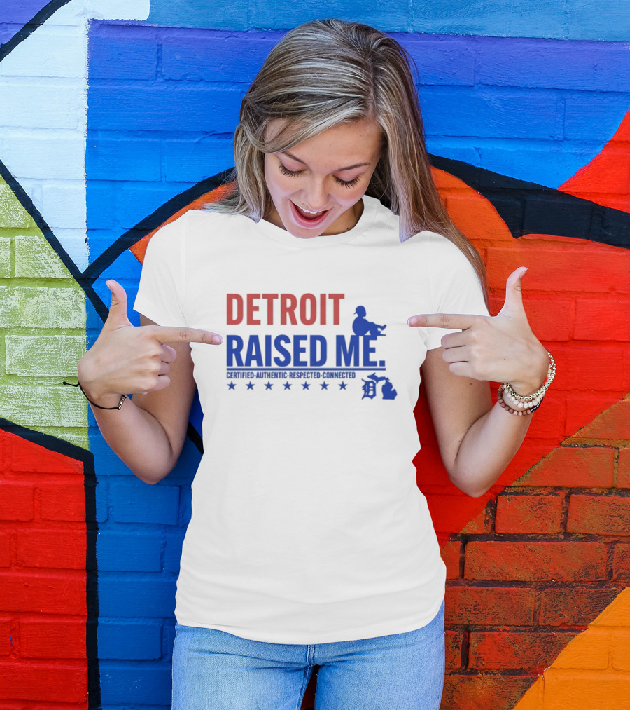 Detroit Raised Me Certified Authentic Respected Connected T-Shirt