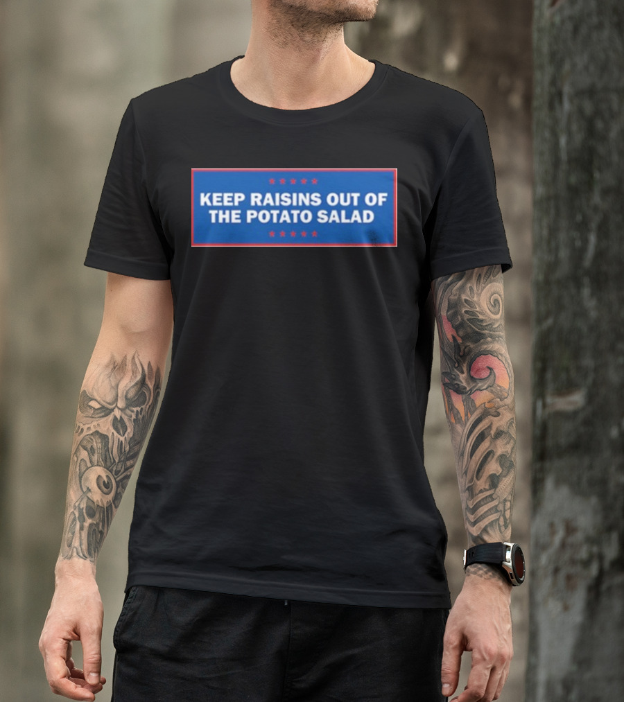 Middleclassfancy Keep Raisins Out Of The Potato Salad Bold White Text On Blue With Red Stars T-Shirt