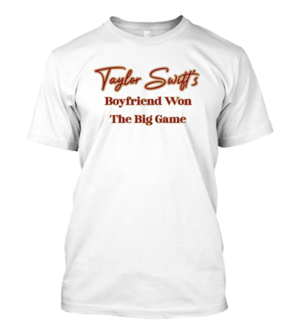 Taylor Swift's Boyfriend Won The Big Game T-Shirt