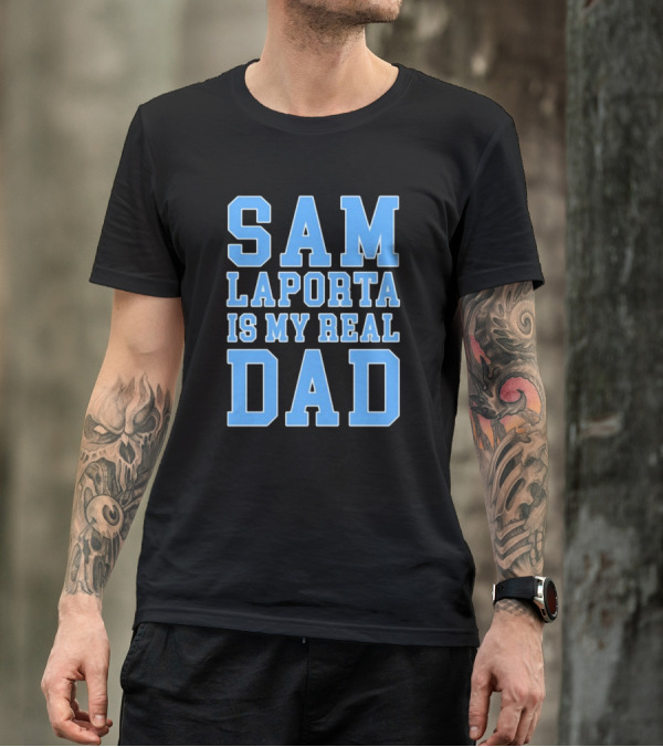 Sam Laporta Is My Real Dad Lions Fan T-Shirt