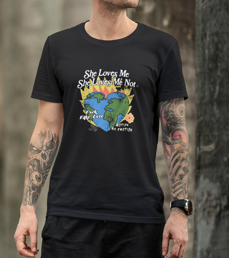 She Loves Me She Loves Me Not Motion No Emotion F*xk Fake Love Fred Taylor T-Shirt
