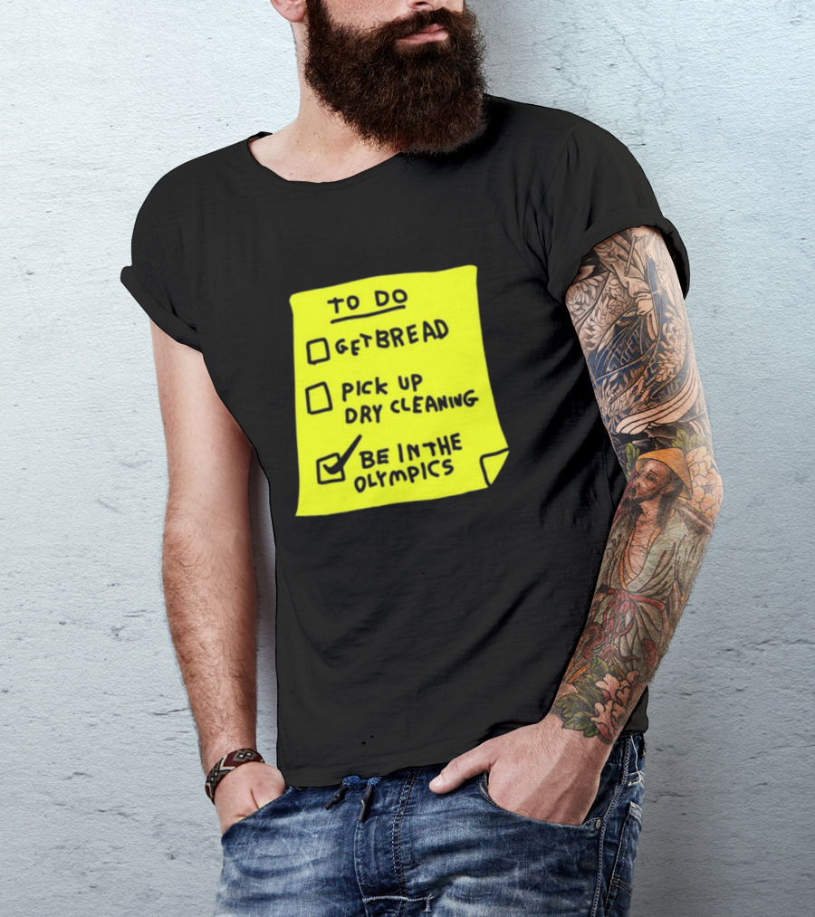 To Do List: Get Bread, Pick Up Dry Cleaning, Be In The Olympics T-Shirt