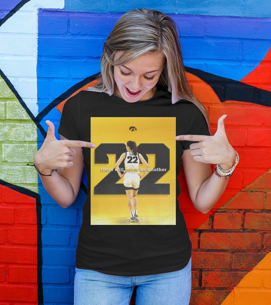 There Will Never Be Another Caitlin Clark 22 Iowa T-Shirt