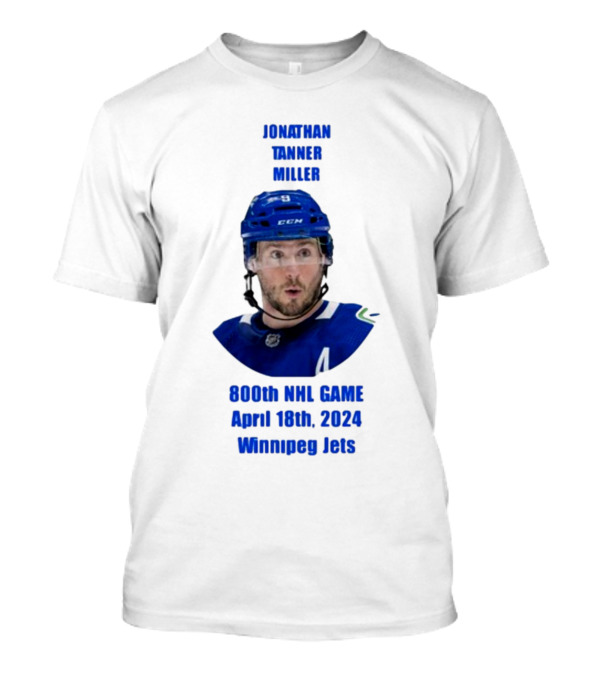 Jonathan Tanner Miller Vancouver Canucks 800th NHL Game April 18th 2024 Winnipeg Jets T-Shirt