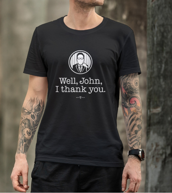 Well John I Thank You Bryan Hoch Roto Wear T-Shirt