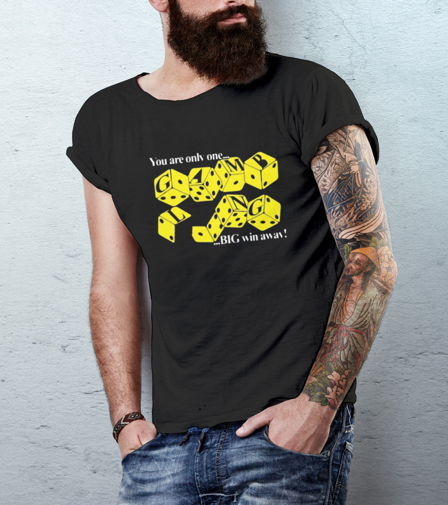Theclassyshirts You Are Only One Big Win Away Gambling Dice Text T-Shirt