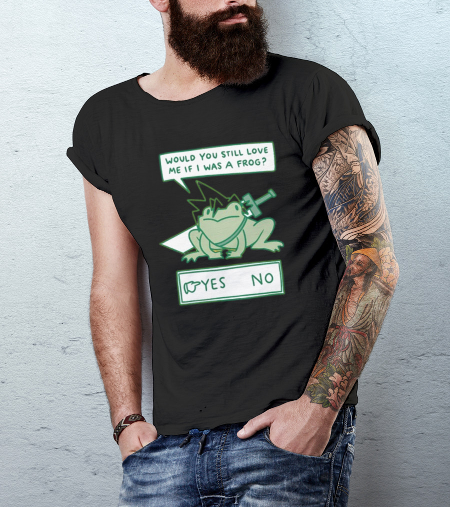 Would You Still Love Me If I Was A Frog Sword Yes No T-Shirt