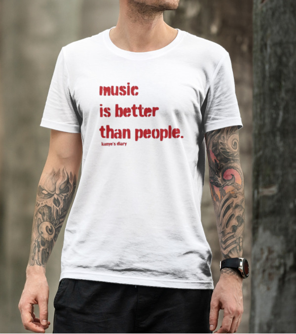 Music Is Better Than People Kanye's Diary Shirt Text T-Shirt