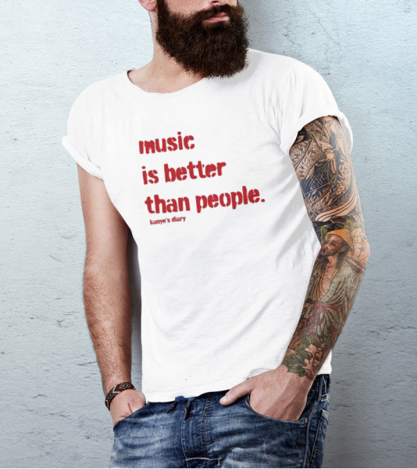 Music Is Better Than People Kanye's Diary Shirt Text T-Shirt