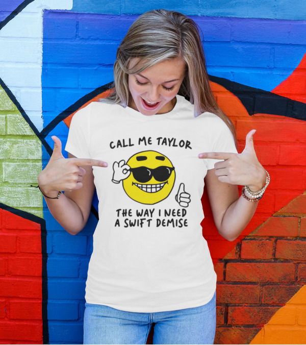 Call Me Taylor The Way I Need A Swift Demise Emoji T-Shirt