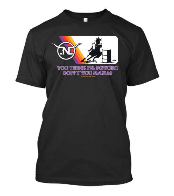 Lone Star Western Wear Barrel Racer You Think I'm Psycho Don't You Mama Retro Rodeo T-Shirt