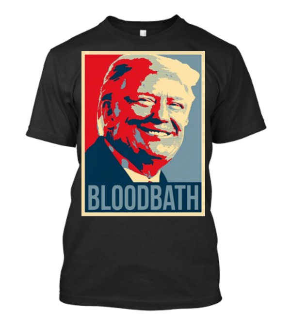 Bloodbath Donald Trump Hope T-Shirt