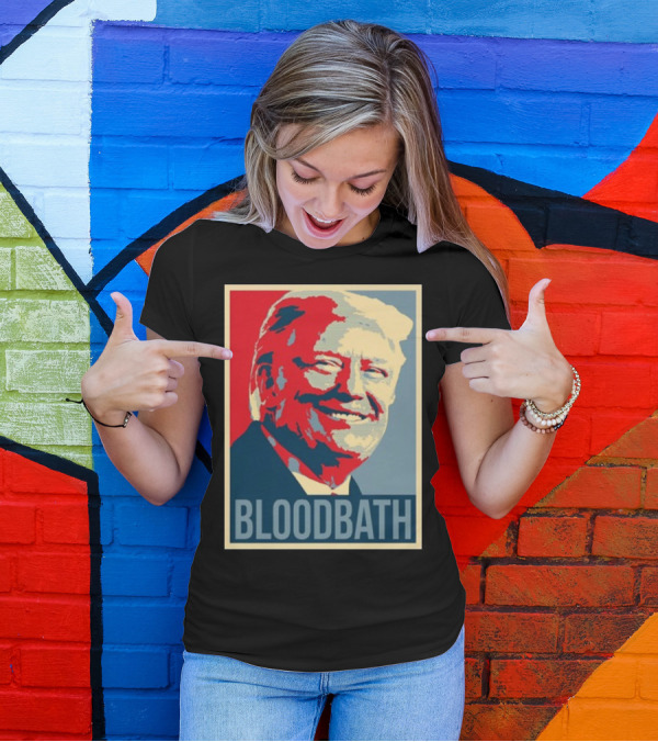 Bloodbath Donald Trump Hope T-Shirt