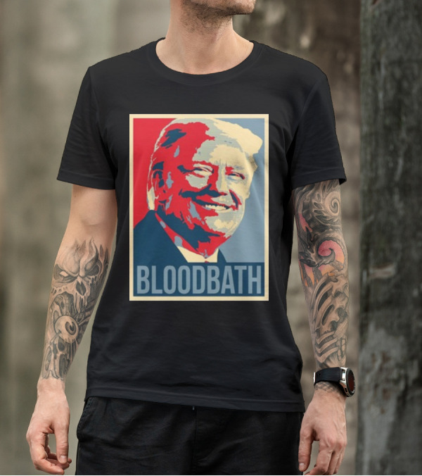 Bloodbath Donald Trump Hope T-Shirt