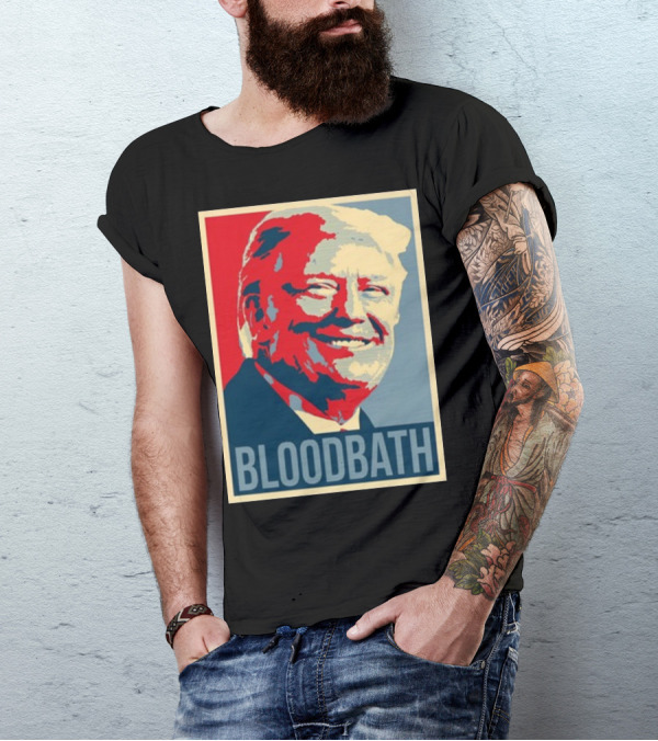 Bloodbath Donald Trump Hope T-Shirt