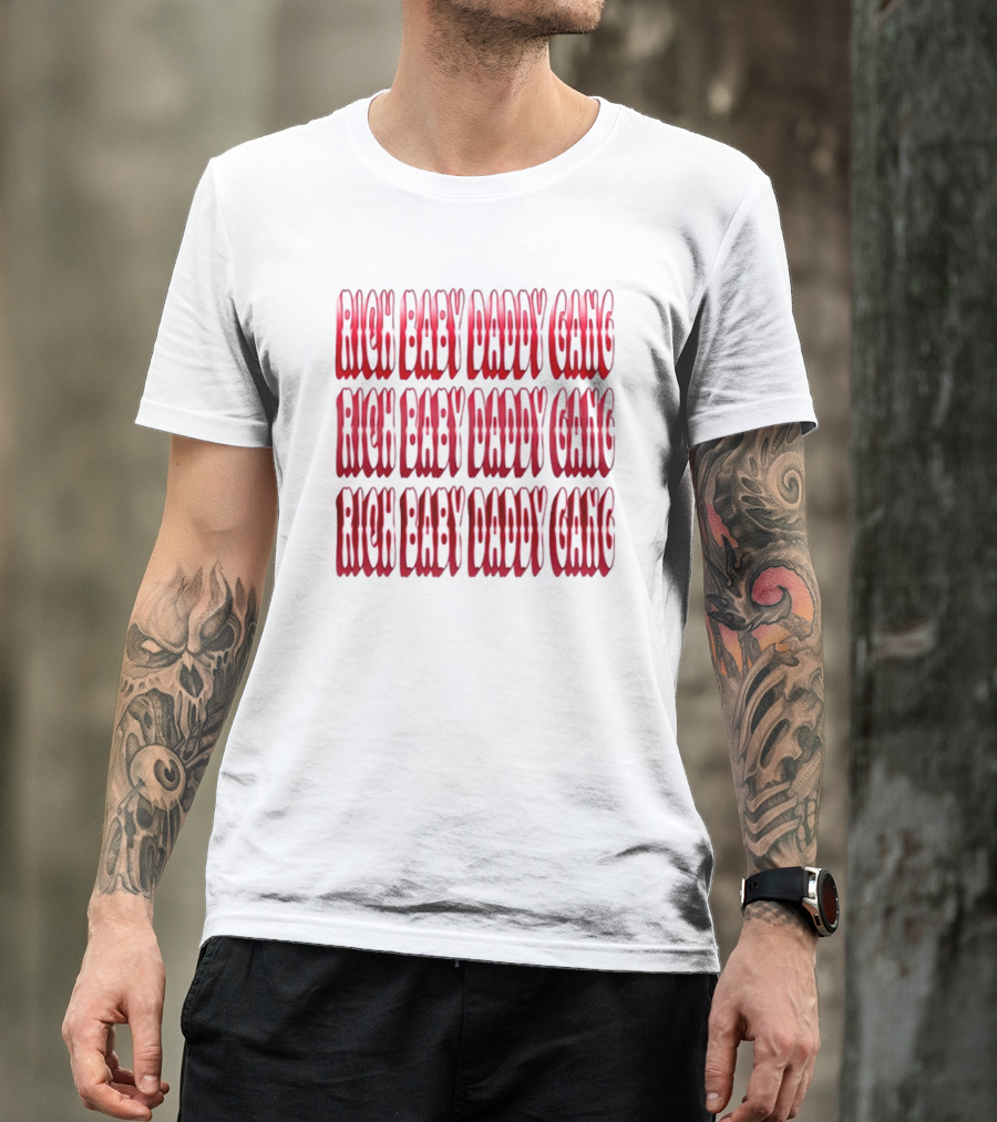 RICH BABY DADDY GANG RICH BABY DADDY GANG RICH BABY DADDY GANG T-Shirt